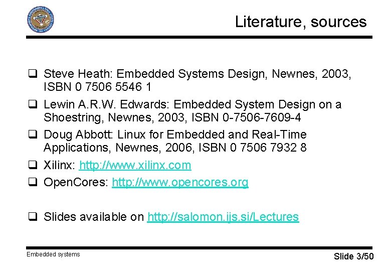 Literature, sources q Steve Heath: Embedded Systems Design, Newnes, 2003, ISBN 0 7506 5546