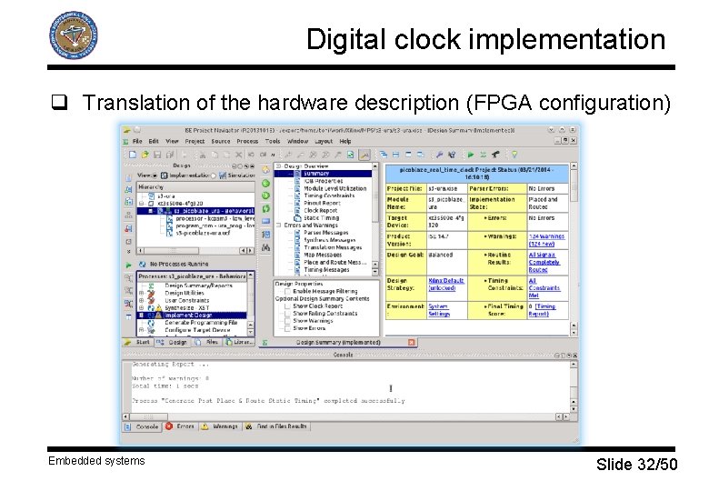 Digital clock implementation q Translation of the hardware description (FPGA configuration) Embedded systems Slide