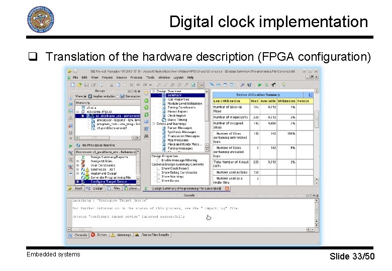 Digital clock implementation q Translation of the hardware description (FPGA configuration) Embedded systems Slide