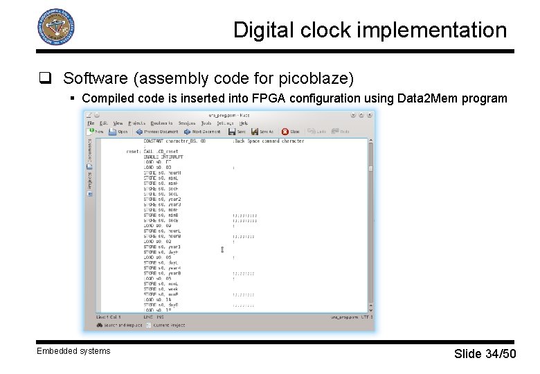 Digital clock implementation q Software (assembly code for picoblaze) § Compiled code is inserted