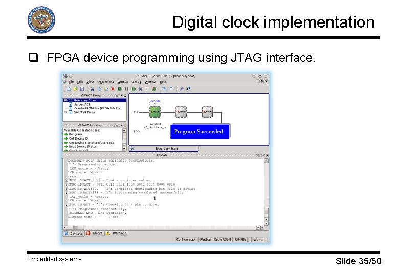 Digital clock implementation q FPGA device programming using JTAG interface. Embedded systems Slide 35/50