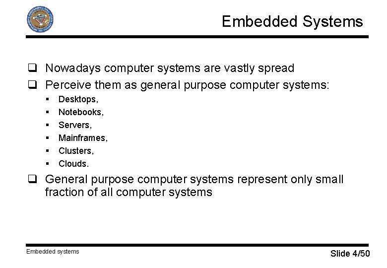 Embedded Systems q Nowadays computer systems are vastly spread q Perceive them as general