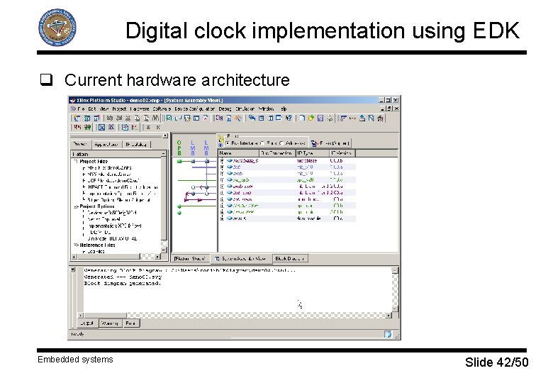 Digital clock implementation using EDK q Current hardware architecture Embedded systems Slide 42/50 