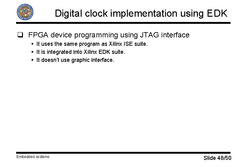 Digital clock implementation using EDK q FPGA device programming using JTAG interface § It