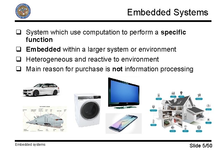 Embedded Systems q System which use computation to perform a specific function q Embedded