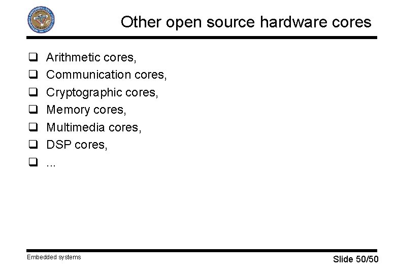 Other open source hardware cores q q q q Arithmetic cores, Communication cores, Cryptographic