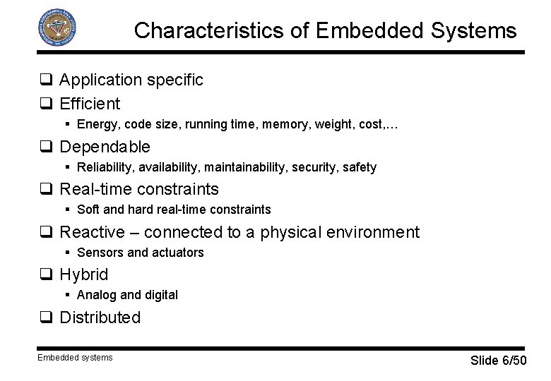 Characteristics of Embedded Systems q Application specific q Efficient § Energy, code size, running