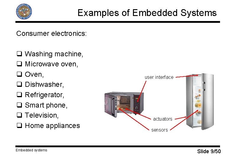 Examples of Embedded Systems Consumer electronics: q Washing machine, q Microwave oven, q Oven,