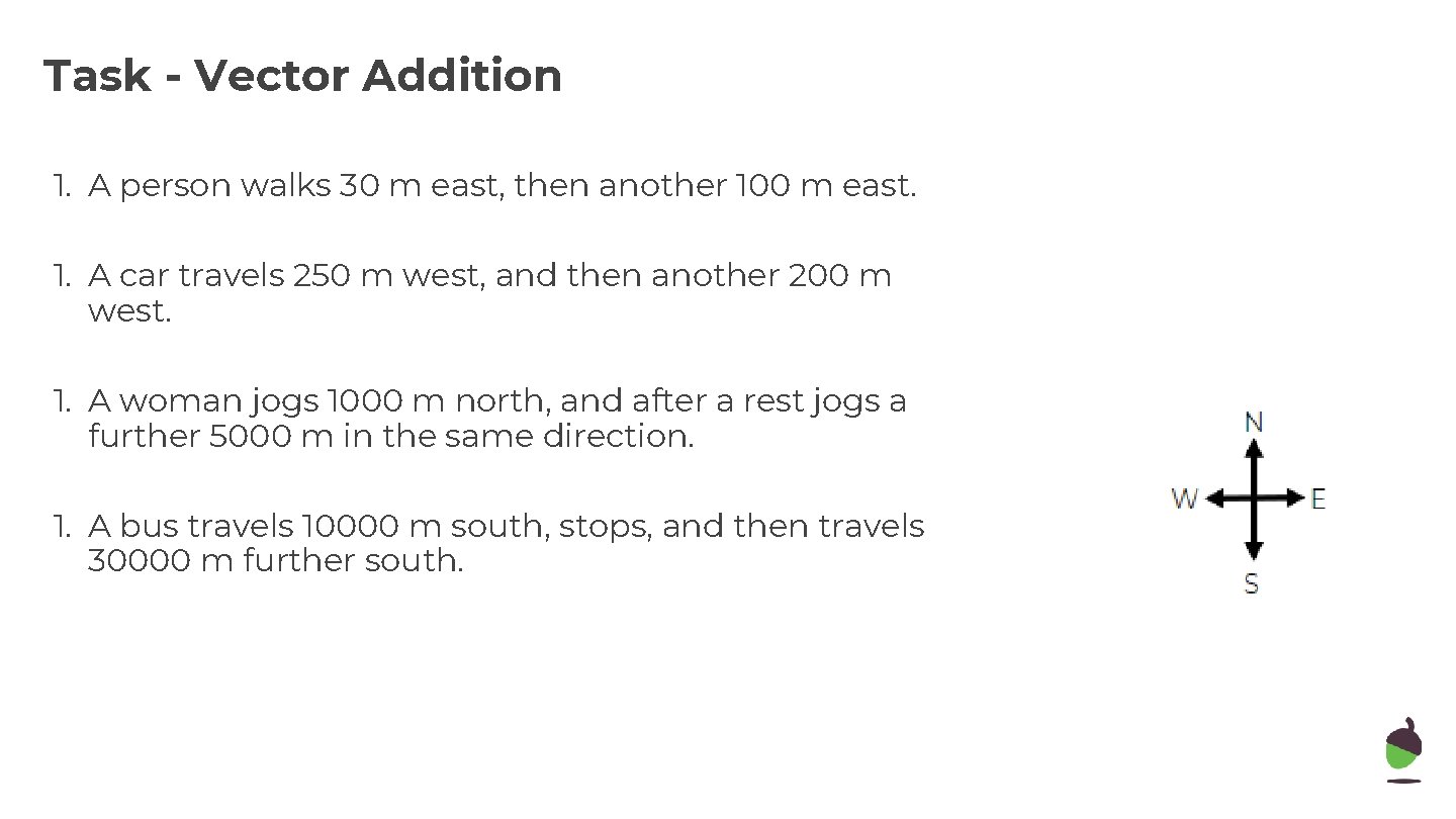 Task - Vector Addition 1. A person walks 30 m east, then another 100