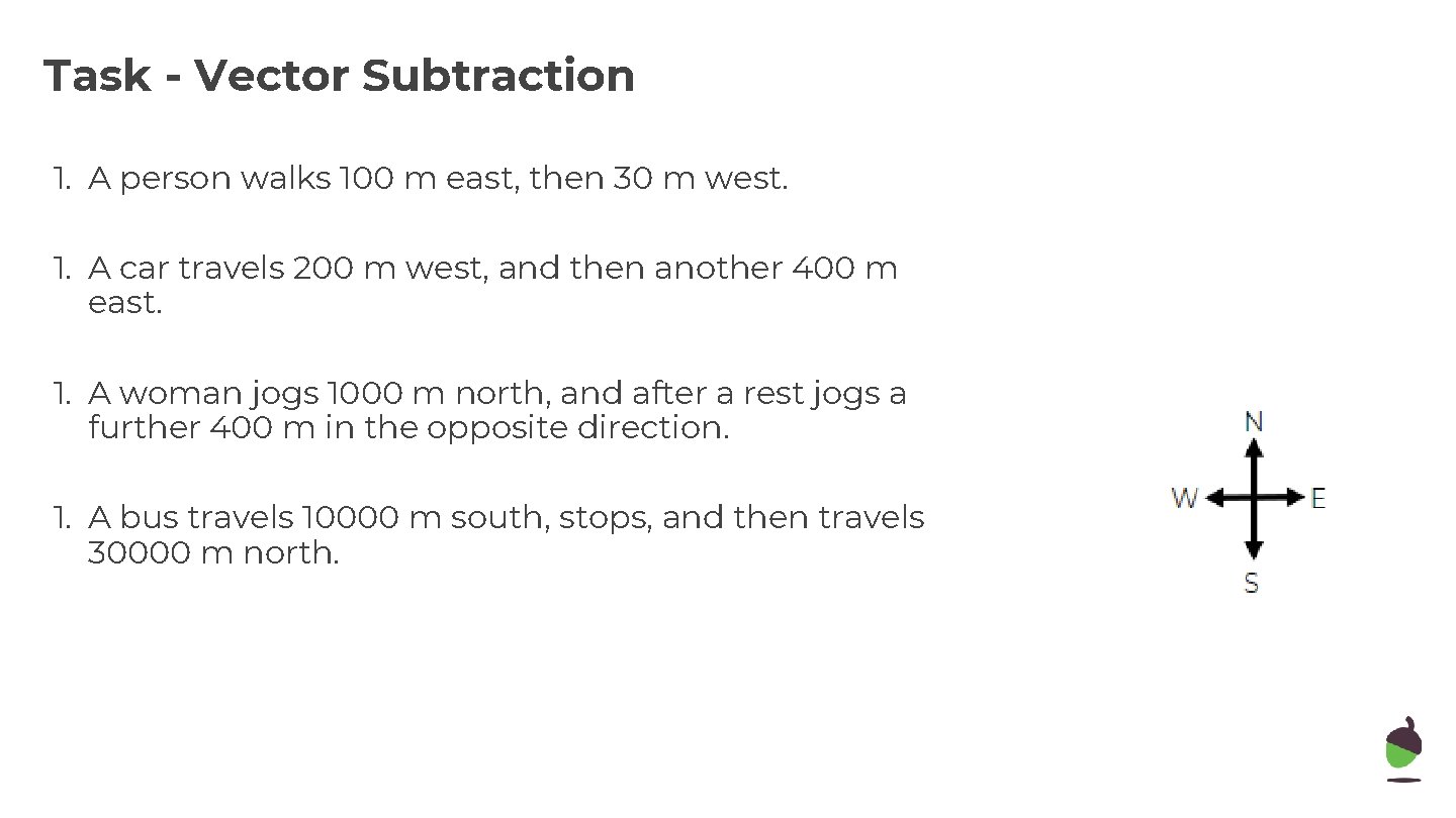 Task - Vector Subtraction 1. A person walks 100 m east, then 30 m