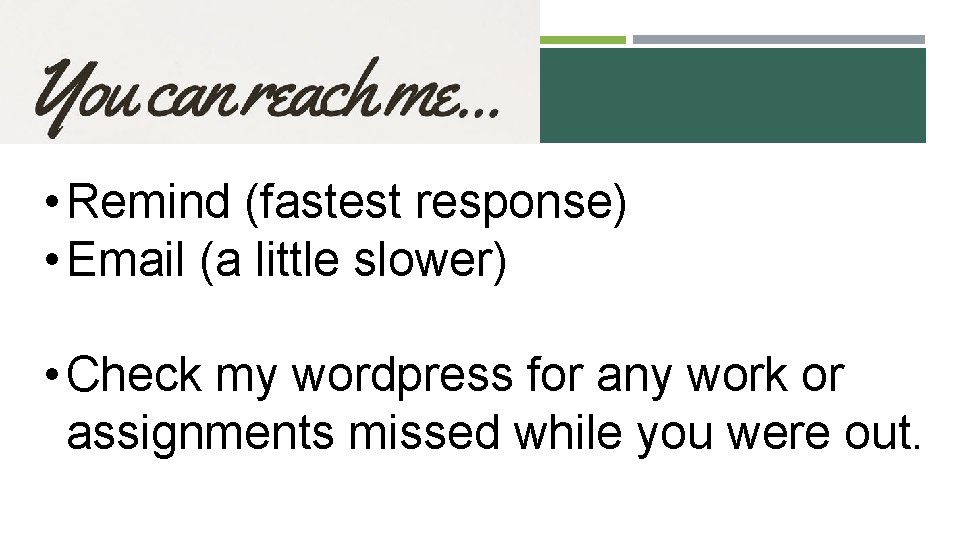 • Remind (fastest response) • Email (a little slower) • Check my wordpress