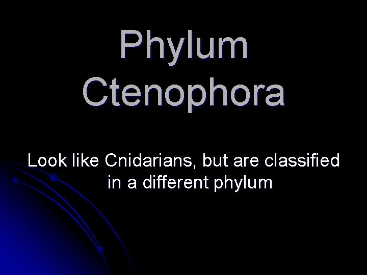 Phylum Ctenophora Look like Cnidarians, but are classified in a different phylum 