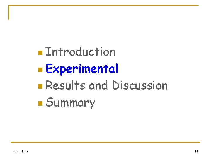 n Introduction n Experimental n Results and Discussion n Summary 2022/1/19 11 