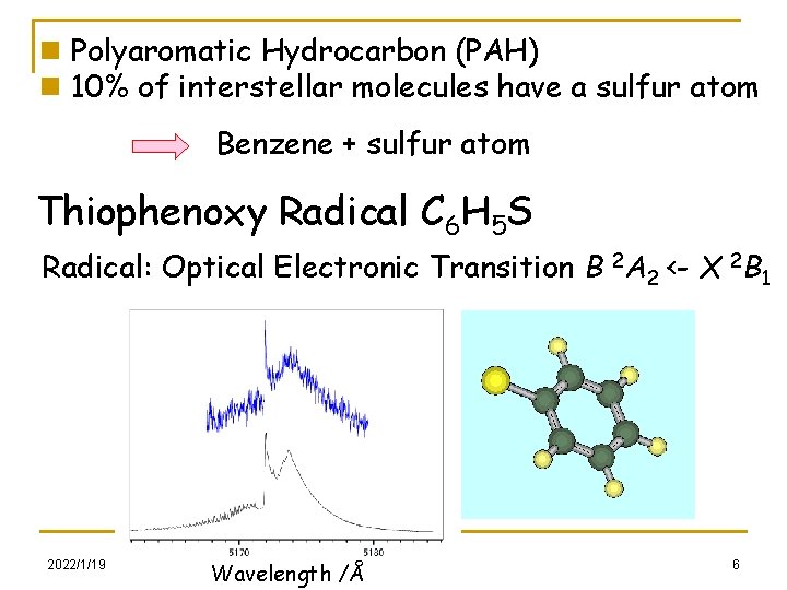 n Polyaromatic Hydrocarbon (PAH) n 10% of interstellar molecules have a sulfur atom Benzene