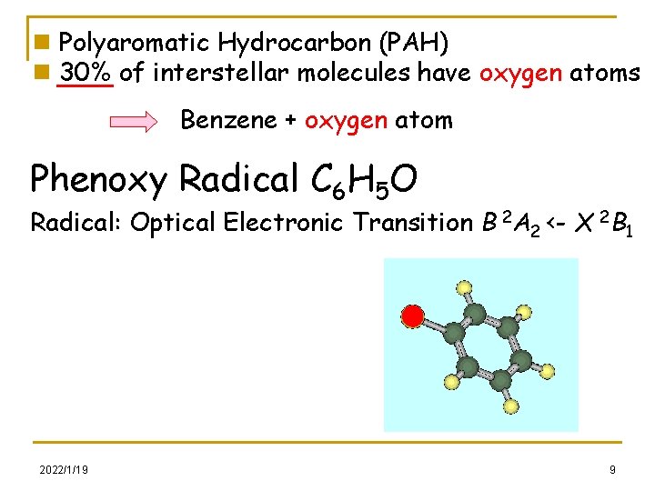 n Polyaromatic Hydrocarbon (PAH) n 30% of interstellar molecules have oxygen atoms Benzene +