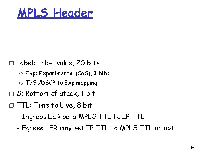 MPLS Header r Label: Label value, 20 bits m Exp: Experimental (Co. S), 3