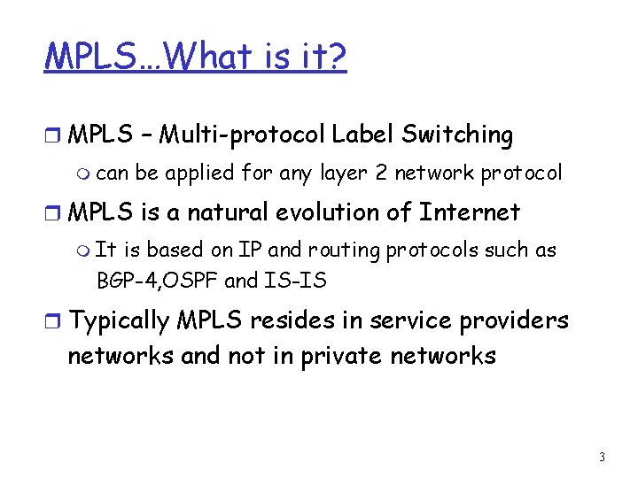 MPLS…What is it? r MPLS – Multi-protocol Label Switching m can be applied for