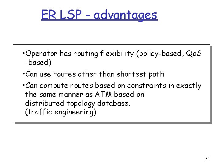 ER LSP - advantages • Operator has routing flexibility (policy-based, Qo. S -based) •