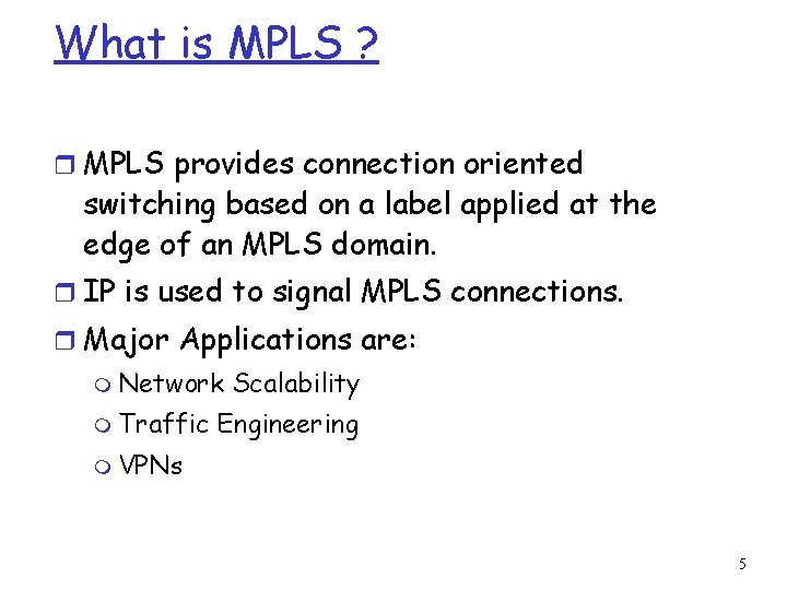 What is MPLS ? r MPLS provides connection oriented switching based on a label