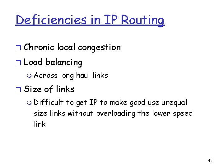 Deficiencies in IP Routing r Chronic local congestion r Load balancing m Across long