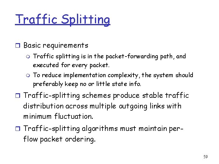 Traffic Splitting r Basic requirements m m Traffic splitting is in the packet-forwarding path,