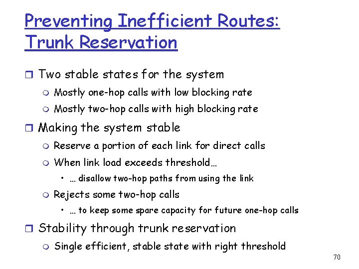 Preventing Inefficient Routes: Trunk Reservation r Two stable states for the system m Mostly