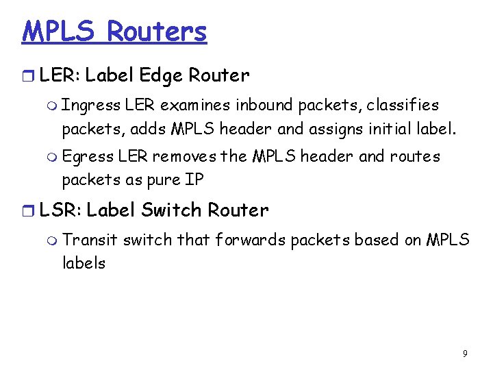MPLS Routers r LER: Label Edge Router m Ingress LER examines inbound packets, classifies