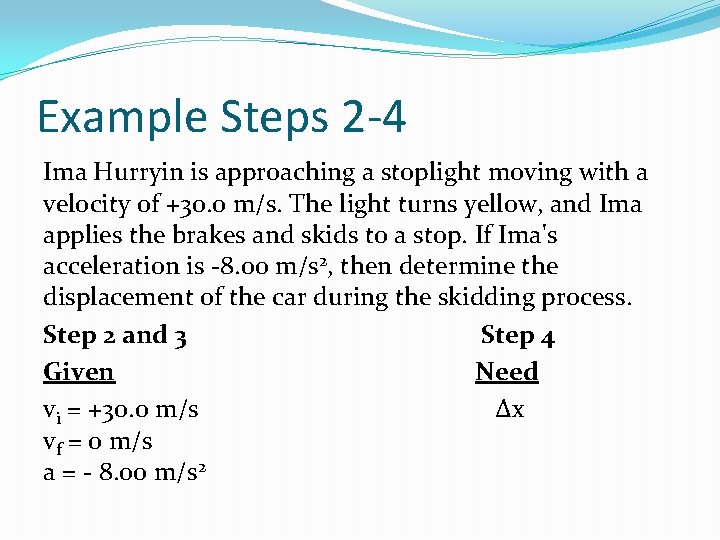 Example Steps 2 -4 Ima Hurryin is approaching a stoplight moving with a velocity