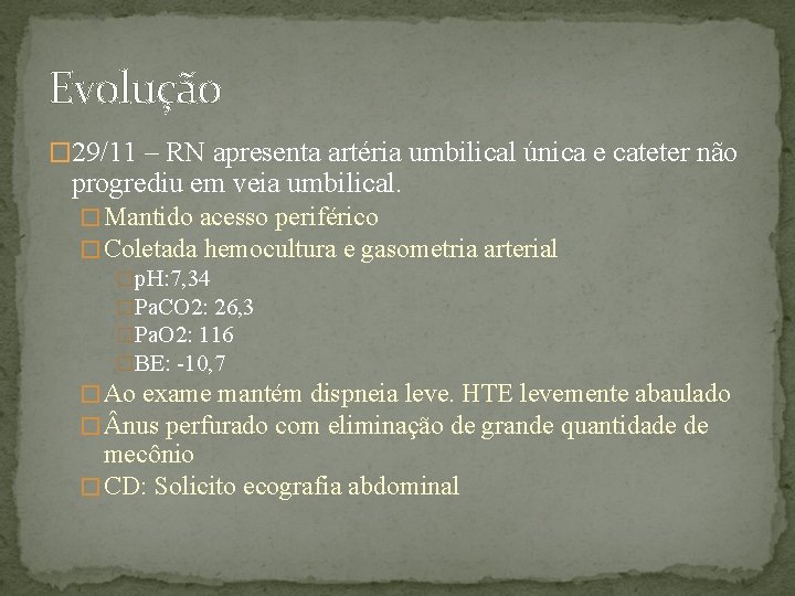 Evolução � 29/11 – RN apresenta artéria umbilical única e cateter não progrediu em