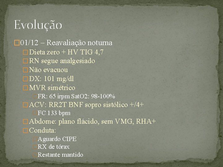 Evolução � 01/12 – Reavaliação noturna � Dieta zero + HV TIG 4, 7