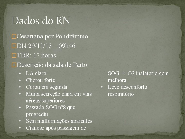Dados do RN �Cesariana por Polidrâmnio �DN: 29/11/13 – 09 h 46 �TBR: 17