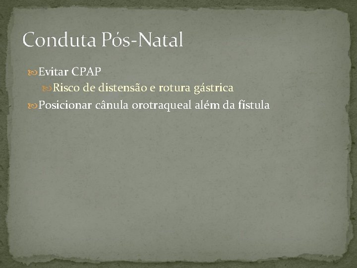  Evitar CPAP Risco de distensão e rotura gástrica Posicionar cânula orotraqueal além da