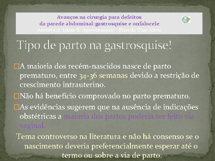 Avanços na cirurgia para defeitos da parede abdominal-gastrosquise e onfalocele Autor(es): Islam S. Apresentação: