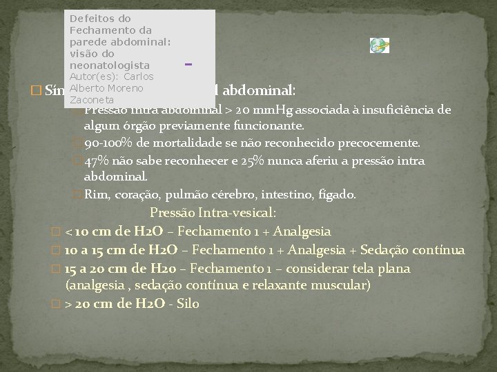 Defeitos do Fechamento da parede abdominal: visão do neonatologista Autor(es): Carlos Alberto Moreno �