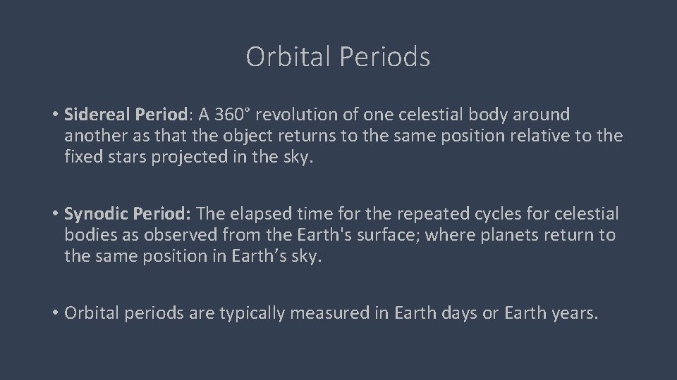 Orbital Periods • Sidereal Period: A 360° revolution of one celestial body around another