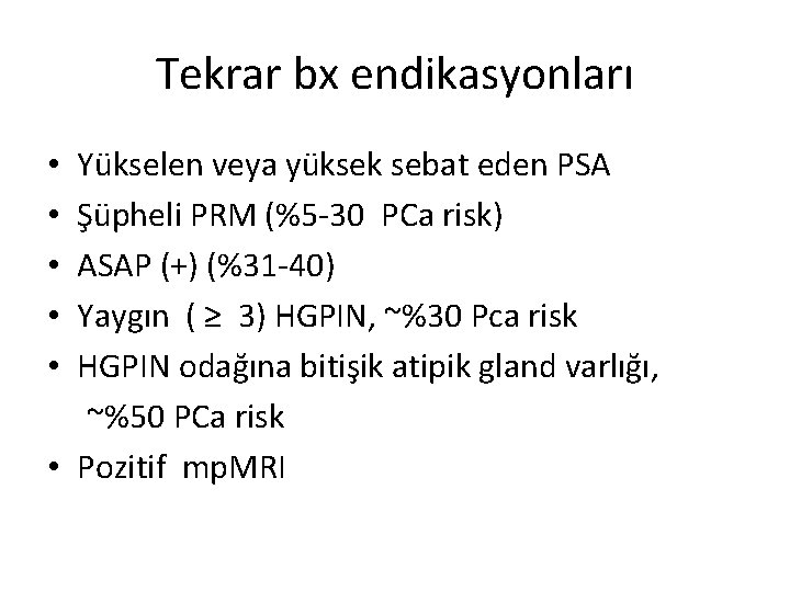 Tekrar bx endikasyonları Yükselen veya yüksek sebat eden PSA Şüpheli PRM (%5 -30 PCa