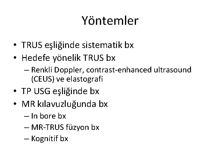 Yöntemler • TRUS eşliğinde sistematik bx • Hedefe yönelik TRUS bx – Renkli Doppler,