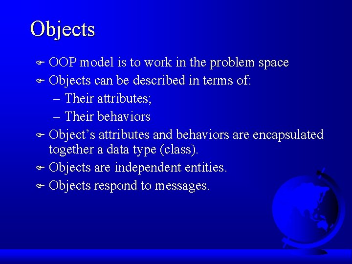 Objects OOP model is to work in the problem space F Objects can be