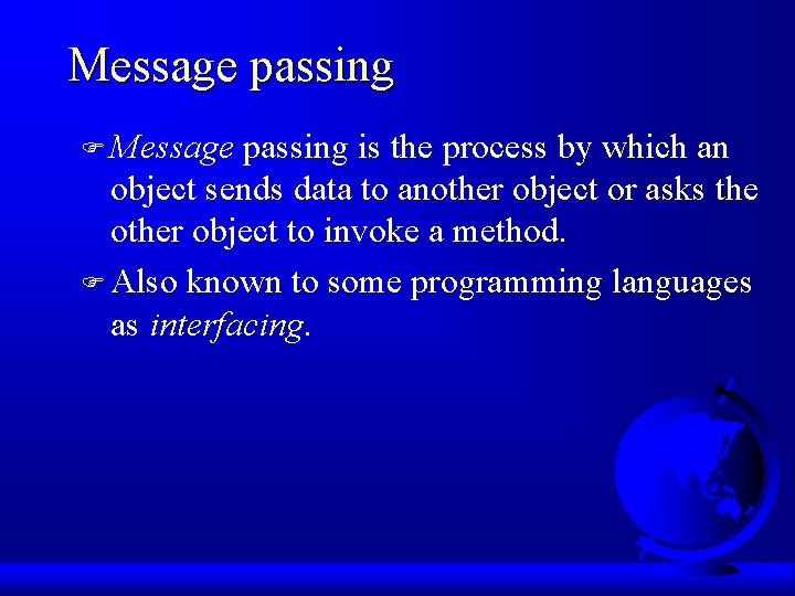 Message passing F Message passing is the process by which an object sends data