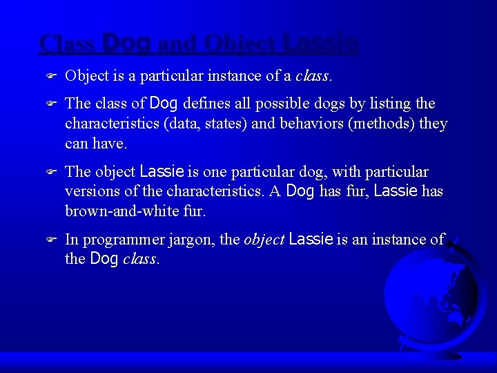Class Dog and Object Lassie F Object is a particular instance of a class.