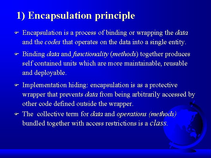 1) Encapsulation principle F Encapsulation is a process of binding or wrapping the data