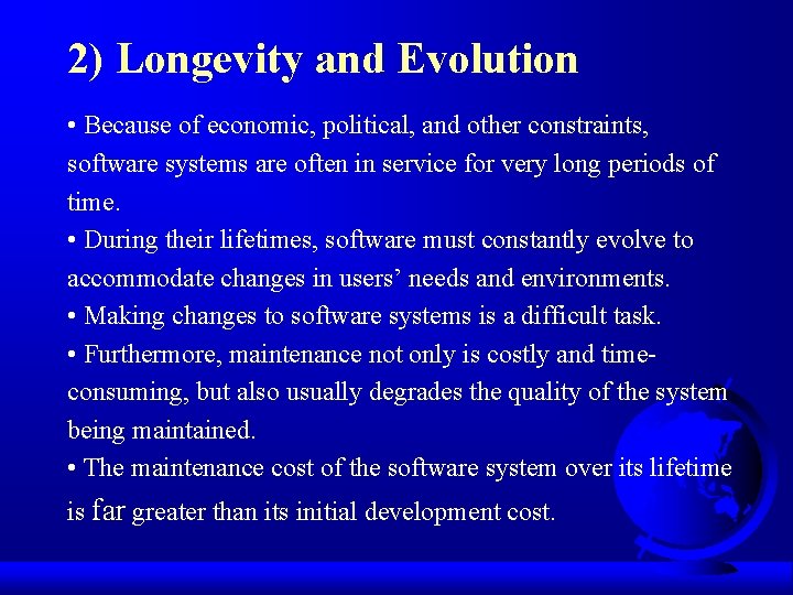 2) Longevity and Evolution • Because of economic, political, and other constraints, software systems