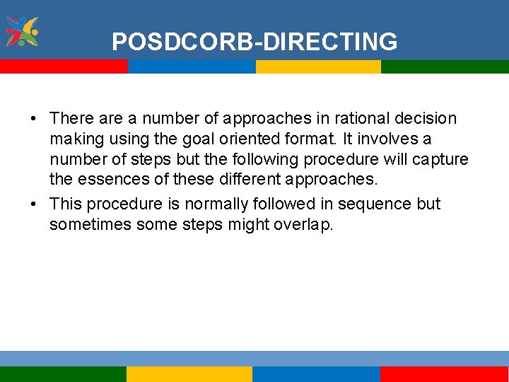POSDCORB-DIRECTING • There a number of approaches in rational decision making using the goal