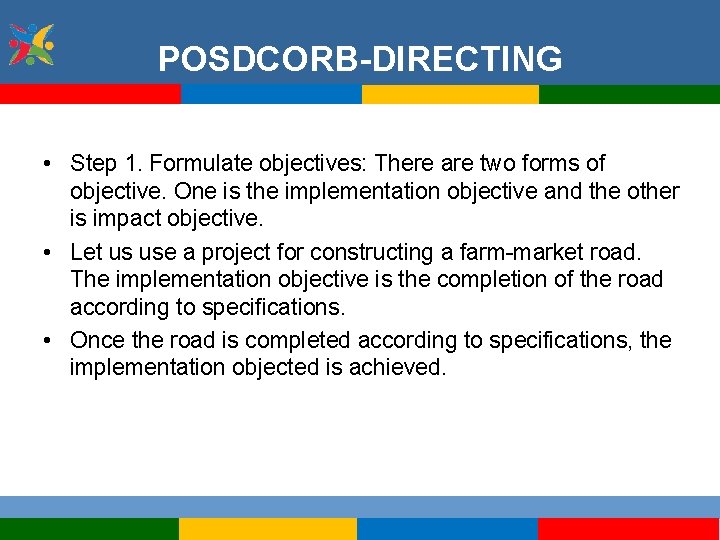 POSDCORB-DIRECTING • Step 1. Formulate objectives: There are two forms of objective. One is