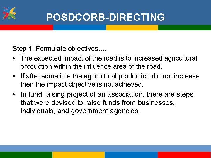 POSDCORB-DIRECTING Step 1. Formulate objectives…. • The expected impact of the road is to