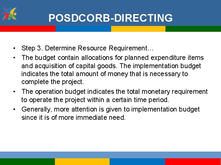 POSDCORB-DIRECTING • Step 3. Determine Resource Requirement… • The budget contain allocations for planned