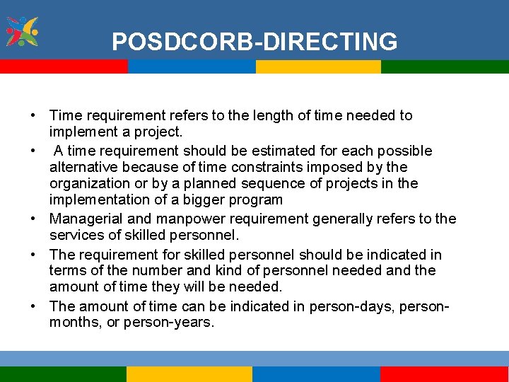 POSDCORB-DIRECTING • Time requirement refers to the length of time needed to implement a