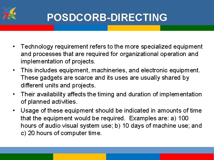 POSDCORB-DIRECTING • Technology requirement refers to the more specialized equipment and processes that are