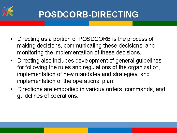 POSDCORB-DIRECTING • Directing as a portion of POSDCORB is the process of making decisions,
