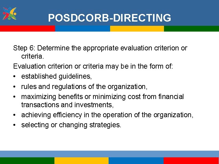 POSDCORB-DIRECTING Step 6: Determine the appropriate evaluation criterion or criteria. Evaluation criterion or criteria